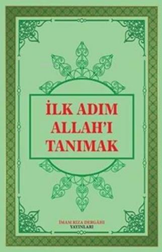 İlk Adım Allah`ı Tanımak | Ümit Atlı | İmam Rıza Dergahı Yayınları