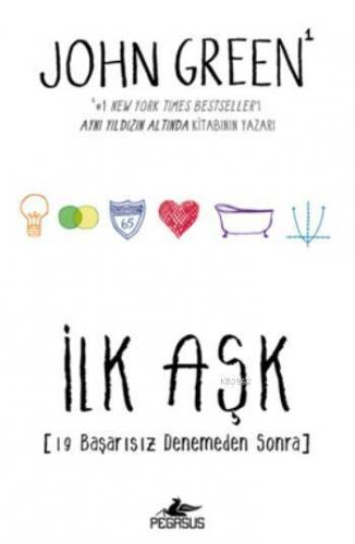 İlk Aşk; 19 Başarısız Denemeden Sonra | John Green | Pegasus Yayıncılı