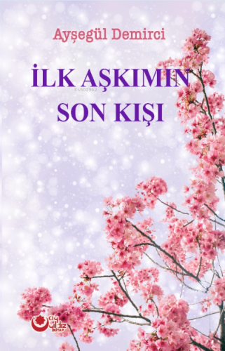 İlk Aşkımın Son Kışı | Ayşegül Demirci | Ayyıldız Yayınları