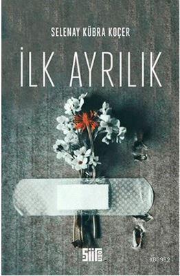 İlk Ayrılık | Selenay Kübra Koçer | Şiirden Yayınları