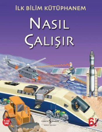 İlk Bilim Kütüphanem - Nasıl Çalışır | Nicholas Harris | Türkiye İş Ba