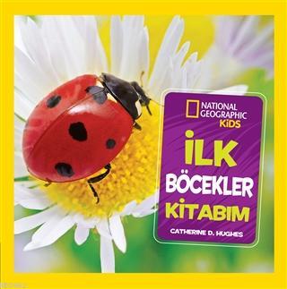 İlk Böcekler Kitabım;National Geographic Kids | Catherine D. Hughes |