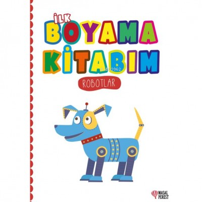 İlk Boyama Kitabım ;Robotlar | Kolektif | Masalperest