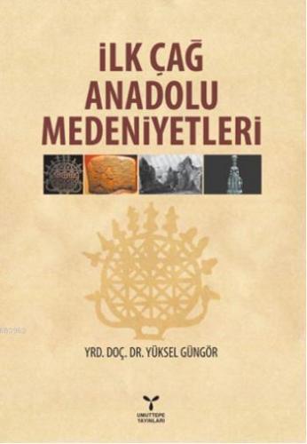 İlk Çağ Anadolu Medeniyetleri | Yüksel Güngör | Umuttepe Yayınları