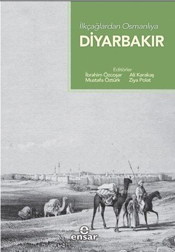 İlk Çağlardan Osmanlı'ya Diyarbakır | İbrahim Özcoşar | Ensar Neşriyat