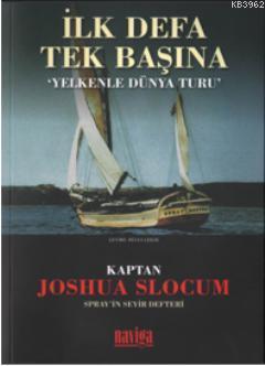 İlk Defa Tek Başına; Yelkenle Dünya Turu | Joshua Slocum | Naviga Yayı