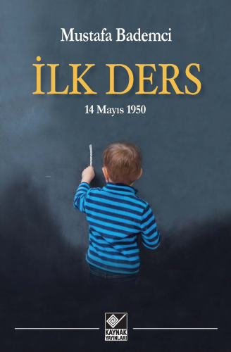 İlk Ders ;14 Mayıs 1950 | Mustafa Bademci | Kaynak Yayınları