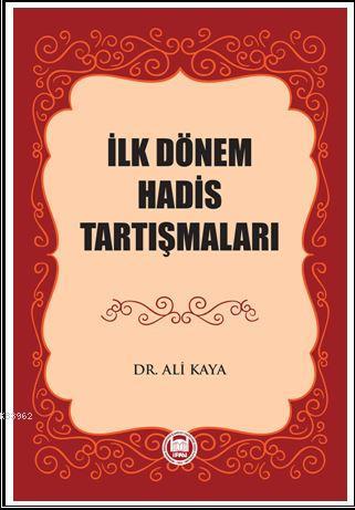 İlk Dönem Hadis Tartışmaları | DR. ALİ KAYA | M. Ü. İlahiyat Fakültesi