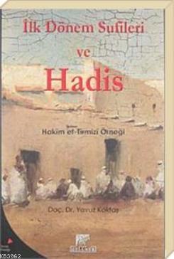 İlk Dönem Sufileri ve Hadis; Hakim et- Tirmizi Örneği | Yavuz Göktaş |