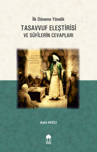 İlk Döneme Yönelik Tasavvuf Eleştirisi ve Sûfîlerin Cevapları | Aziz H