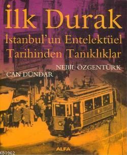 İlk Durak; İstanbul'un Entelektüel Tarihinden Tanıklıklar | Can Dündar