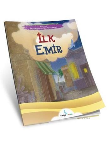 İlk Emir; Hazreti Peygamberimizin Mucizeleri | Kolektif | Marifet Çocu