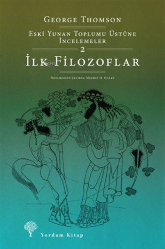 İlk Filozoflar;Eski Yunan Toplumu Üstüne İncelemeler-2 | George Thom