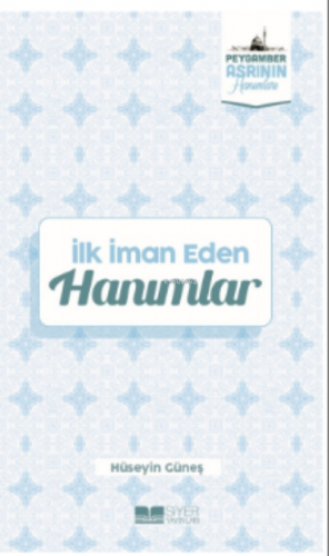 İlk İman Eden Hanımlar;Peygamber Asrının Hanımları 3 | Hüseyin Güneş |