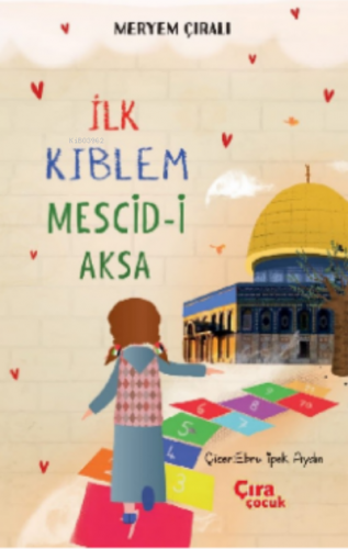 İlk Kıblem Mescid-i Aksa | Meryem Çıralı | Çıra Yayınları