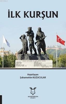 İlk Kurşun | Şahamettin Kuzucular | Akademisyen Kitabevi