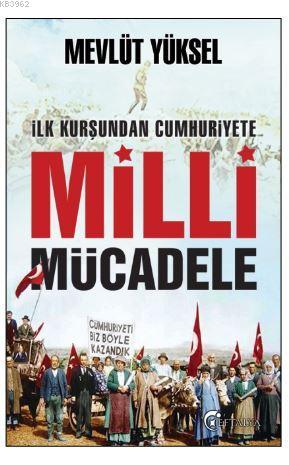 İlk Kurşundan Cumhuriyete Milli Mücadele | Mevlüt Yüksel | Yediveren Y