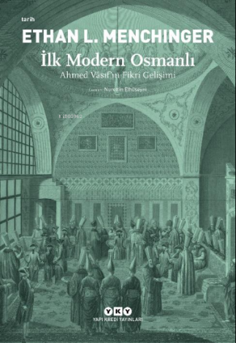 İlk Modern Osmanlı – Ahmed Vâsıf’ın Fikri Gelişimi | Ethan L. Menching