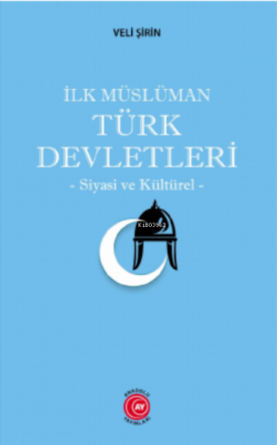 İlk Müslüman Türk Devletleri;-Siyasi ve Kültürel- | Veli Şirin | Anado