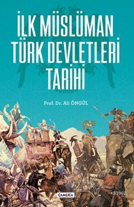 İlk Müslüman Türk Devletleri | Ali Öngül | Çamlıca Basım Yayın