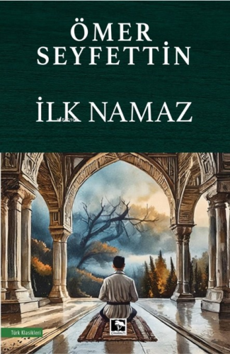 İlk Namaz | Ömer Seyfettin | Çınaraltı Yayın Dağıtım