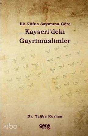 İlk Nüfus Sayımına Göre Kayseri'deki Gayrimüslimler | Tuğba Korhan | G