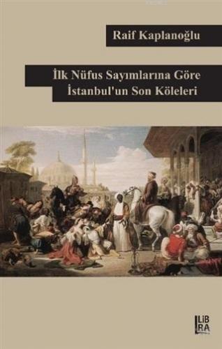 İlk Nüfus Sayımlarına Göre İstanbul'un Son Köleleri | Raif Kaplanoğlu 