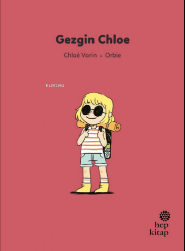 İlk Okuma Hikâyeleri: Gezgin Chloe | Chloé Varin | Hep Kitap