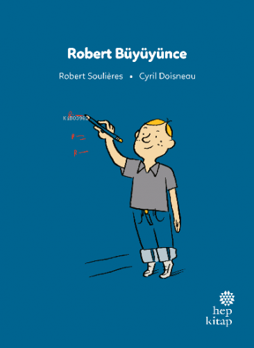 İlk Okuma Hikâyeleri: Robert Büyüyünce | Robert Soulières | Hep Kitap