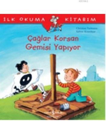 İlk Okuma Kitabım - Çağlar Korsan Gemisi Yapıyor | Christian Tielmann 