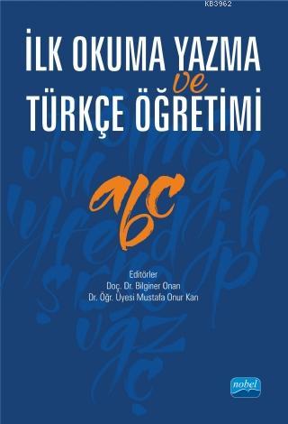 İlk Okuma Yazma ve Türkçe Öğretimi | Bilginer Onan | Nobel Akademik Ya