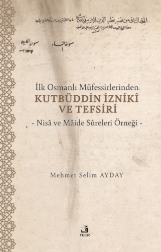 İlk Osmanlı Müfessirlerinden Kutbüddin İzniki ve Tefsiri | Mehmet Seli