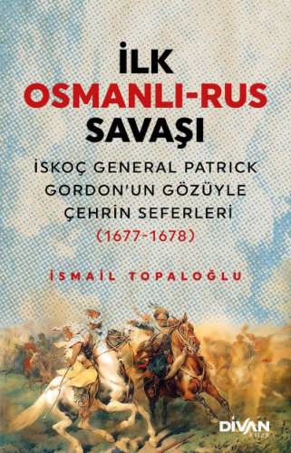 İlk Osmanlı -Rus Savaşı;İskoç General Patrick Gordon’un Gözüyle Çehrin