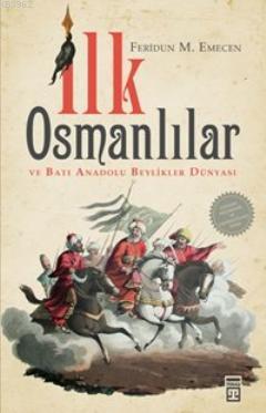 İlk Osmanlılar ve Batı Anadolu Beylikler Dünyası | Feridun Emecen | Ti