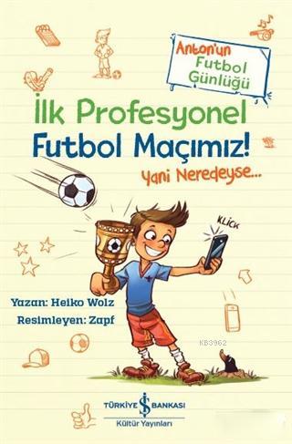 İlk Profesyonel Futbol Maçımız!; Anton'un Futbol Günlüğü | Heiko Wolz 