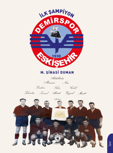 İlk Şampiyon Eskişehir Demirspor | M. Şinasi Duman | Dorlion Yayınevi