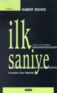 İlk Saniye; Evrenden Son Haberler | Hubert Reeves | Yapı Kredi Yayınla