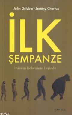 İlk Şempanze; İnsanın Kökeninin Peşinde | John Gribbin | Alfa Basım Ya