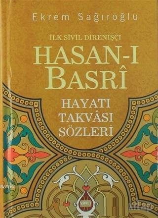 İlk Sivil Direnişçi Hasanı Basri; Hayatı Takvası Sözleri | Ekrem Sağır