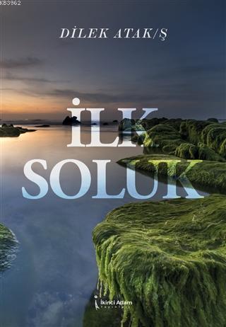 İlk Soluk | Dilek Atak / Ş | İkinci Adam Yayınları