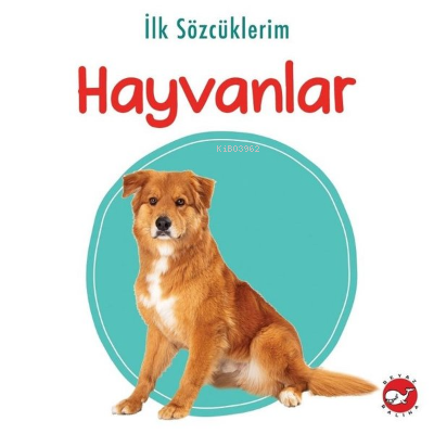 İlk Sözcüklerim - Hayvanlar | Kolektif | Beyaz Balina Yayınları