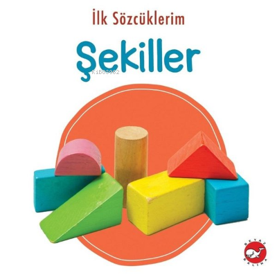 İlk Sözcüklerim - Şekiller | Kolektif | Beyaz Balina Yayınları