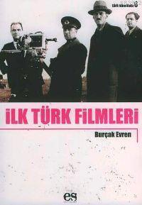 İlk Türk Filmleri | Burçak Evren | Es Yayınları