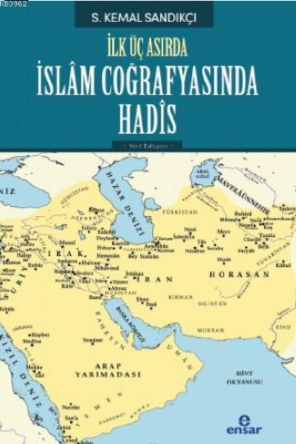 İlk Üç Asırda İslam Coğrafyasında Hadis | Kemal Sandıkçı | Ensar Neşri