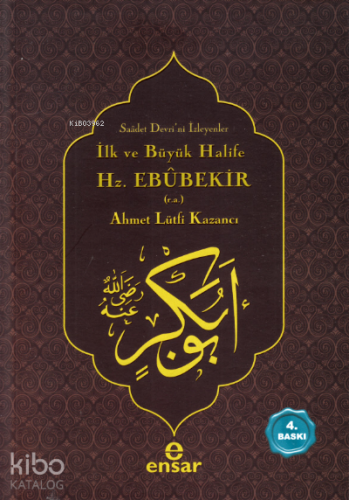 İlk ve Büyük Halife Hz. Ebubekir (r.a.); Saadet Devri'ni İsteyenler | 