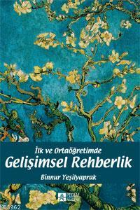 İlk ve Ortaöğretimde Gelişimsel Rehberlik | Binnur Yeşilyaprak | Pegem