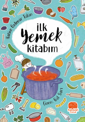 İlk Yemek Kitabım | Hatice Özdemir Tülün | Karavan Çocuk Yayınları