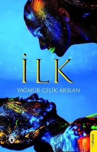 İlk | Yağmur Çelik Arslan | Dorlion Yayınevi