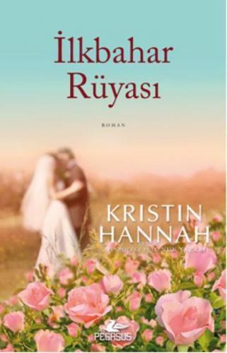 İlkbahar Rüyası | Kristin Hannah | Pegasus Yayıncılık