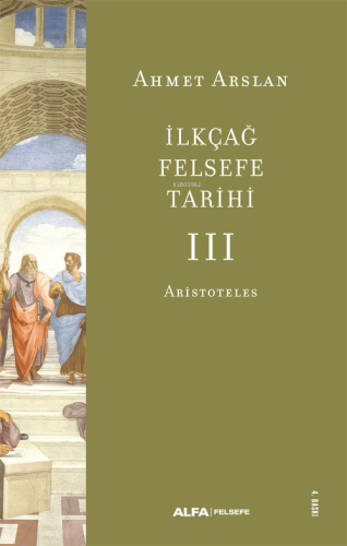 İlkçağ Felsefe Tarihi -3 | Ahmet Arslan | Alfa Basım Yayım Dağıtım